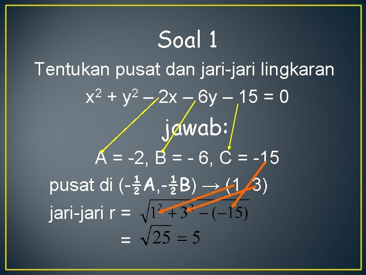 Soal 1 Tentukan pusat dan jari-jari lingkaran x 2 + y 2 – 2