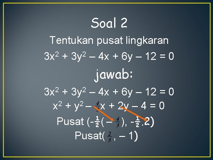 Soal 2 Tentukan pusat lingkaran 3 x 2 + 3 y 2 – 4