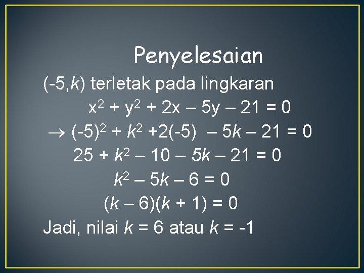 Penyelesaian (-5, k) terletak pada lingkaran x 2 + y 2 + 2 x
