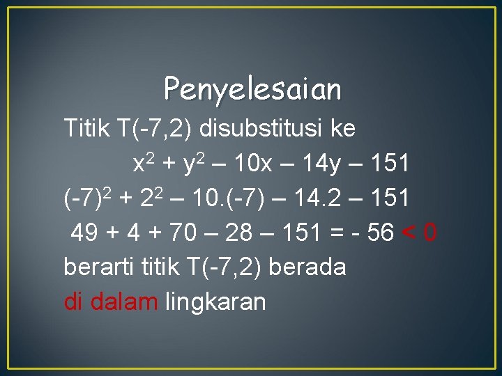 Penyelesaian Titik T(-7, 2) disubstitusi ke x 2 + y 2 – 10 x