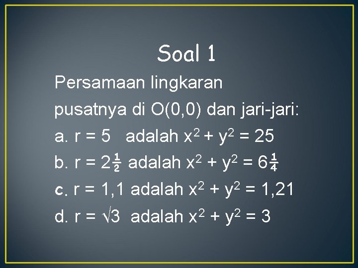 Soal 1 Persamaan lingkaran pusatnya di O(0, 0) dan jari-jari: a. r = 5