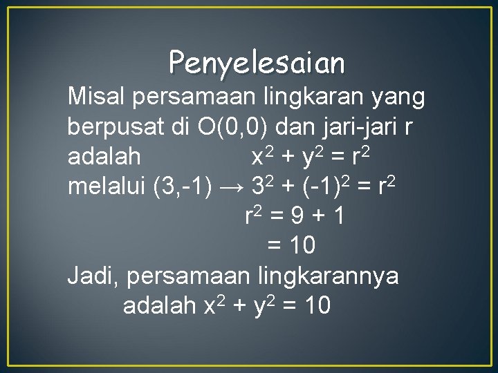 Penyelesaian Misal persamaan lingkaran yang berpusat di O(0, 0) dan jari-jari r adalah x