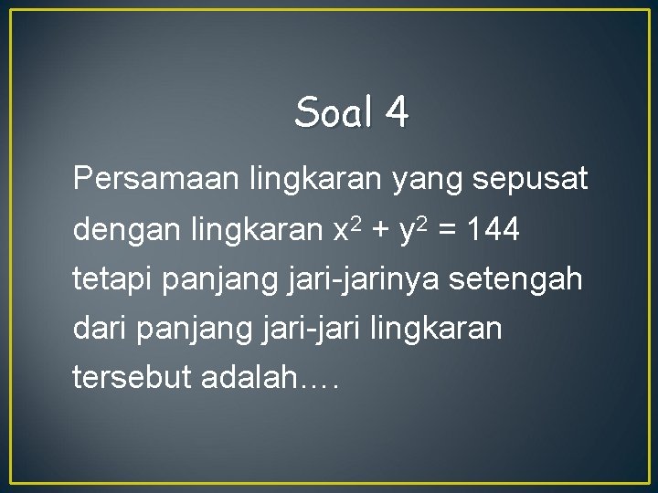 Soal 4 Persamaan lingkaran yang sepusat dengan lingkaran x 2 + y 2 =