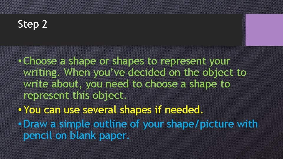 Step 2 • Choose a shape or shapes to represent your writing. When you’ve