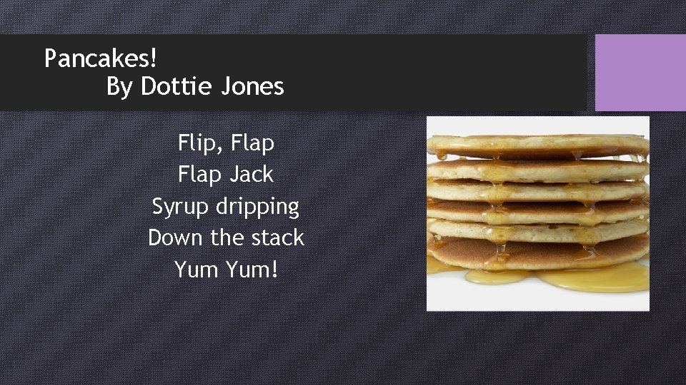 Pancakes! By Dottie Jones Flip, Flap Jack Syrup dripping Down the stack Yum! 