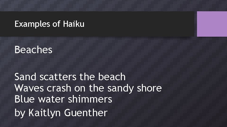 Examples of Haiku Beaches Sand scatters the beach Waves crash on the sandy shore