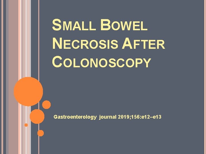 SMALL BOWEL NECROSIS AFTER COLONOSCOPY Gastroenterology journal 2019; 156: e 12–e 13 