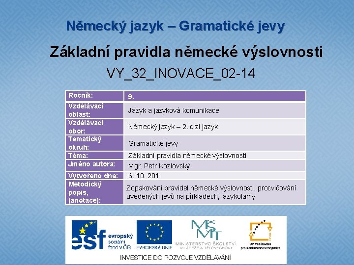 Německý jazyk – Gramatické jevy Základní pravidla německé výslovnosti VY_32_INOVACE_02 -14 Ročník: Vzdělávací oblast: