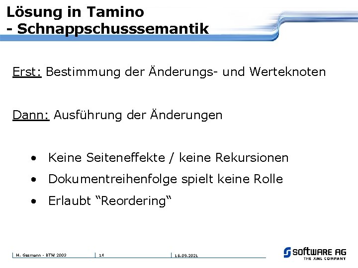 Lösung in Tamino - Schnappschusssemantik Erst: Bestimmung der Änderungs- und Werteknoten Dann: Ausführung der