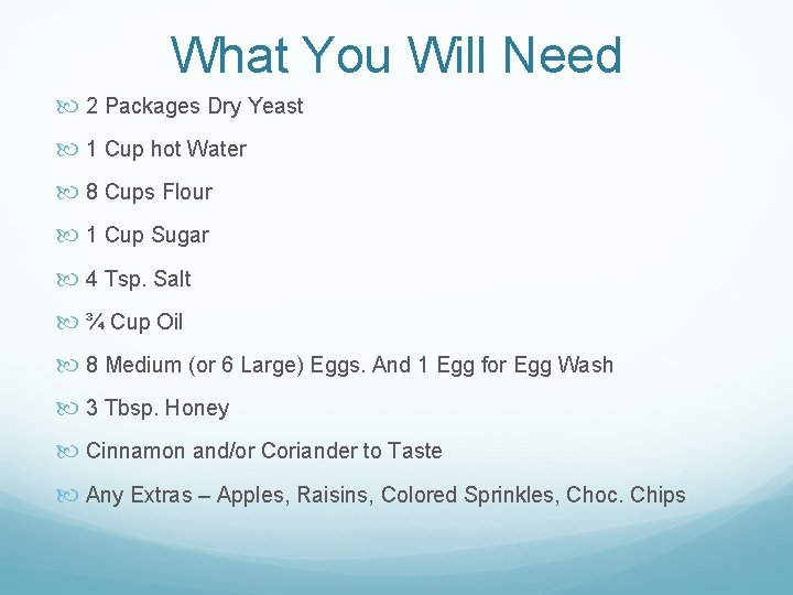 What You Will Need 2 Packages Dry Yeast 1 Cup hot Water 8 Cups