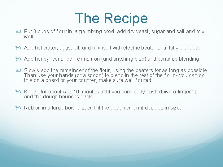 The Recipe Put 3 cups of flour in large mixing bowl, add dry yeast,