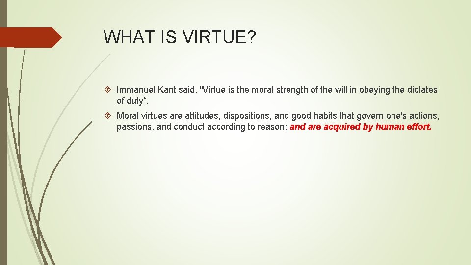 WHAT IS VIRTUE? Immanuel Kant said, "Virtue is the moral strength of the will