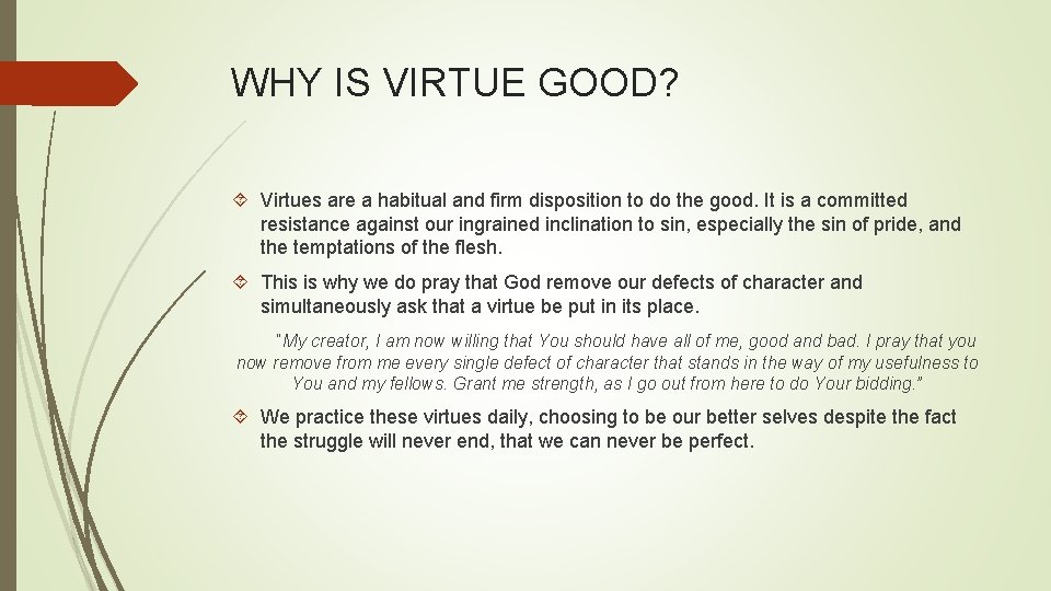 WHY IS VIRTUE GOOD? Virtues are a habitual and firm disposition to do the