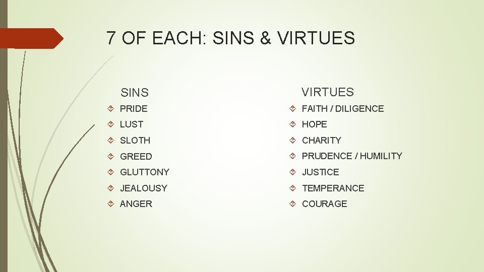7 OF EACH: SINS & VIRTUES SINS VIRTUES PRIDE FAITH / DILIGENCE LUST HOPE
