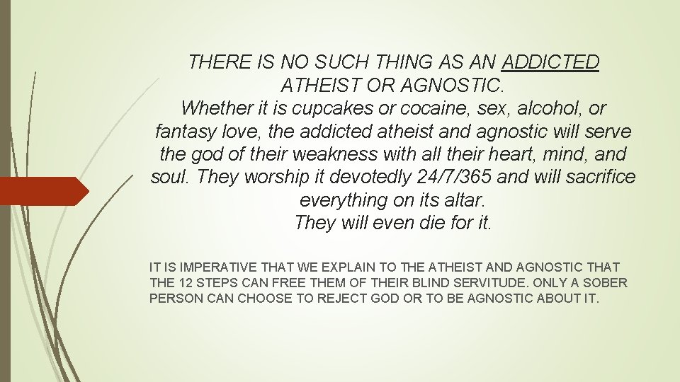 THERE IS NO SUCH THING AS AN ADDICTED ATHEIST OR AGNOSTIC. Whether it is