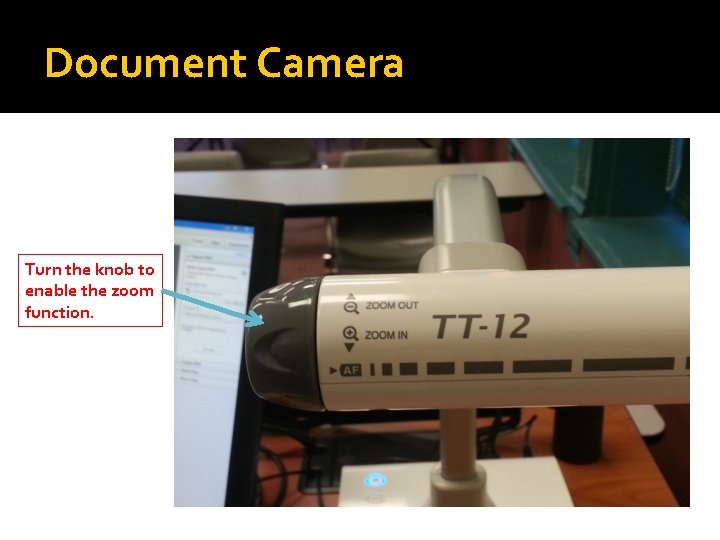 Document Camera Turn the knob to enable the zoom function. 