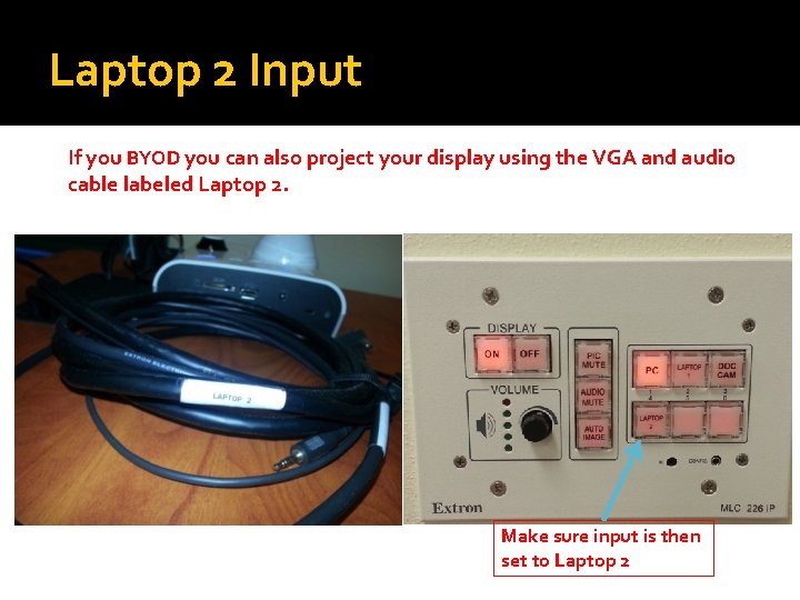 Laptop 2 Input If you BYOD you can also project your display using the