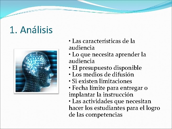 1. Análisis • Las características de la audiencia • Lo que necesita aprender la