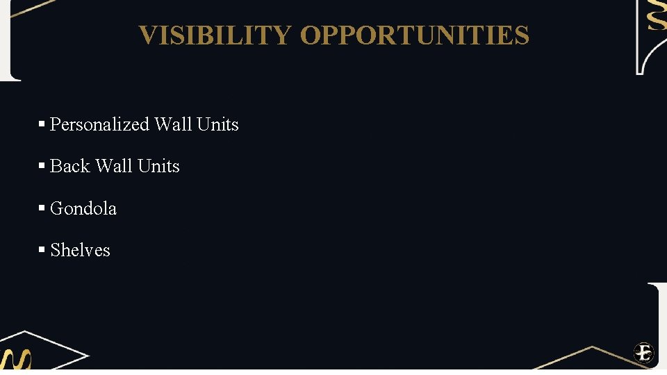 VISIBILITY OPPORTUNITIES § Personalized Wall Units § Back Wall Units § Gondola § Shelves