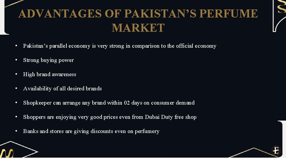 ADVANTAGES OF PAKISTAN’S PERFUME MARKET • Pakistan’s parallel economy is very strong in comparison
