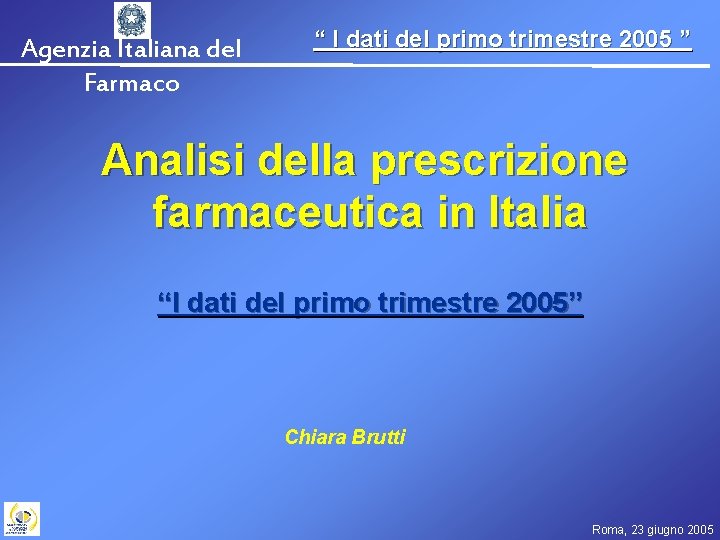 Agenzia Italiana del Farmaco “ I dati del primo trimestre 2005 ” Analisi della