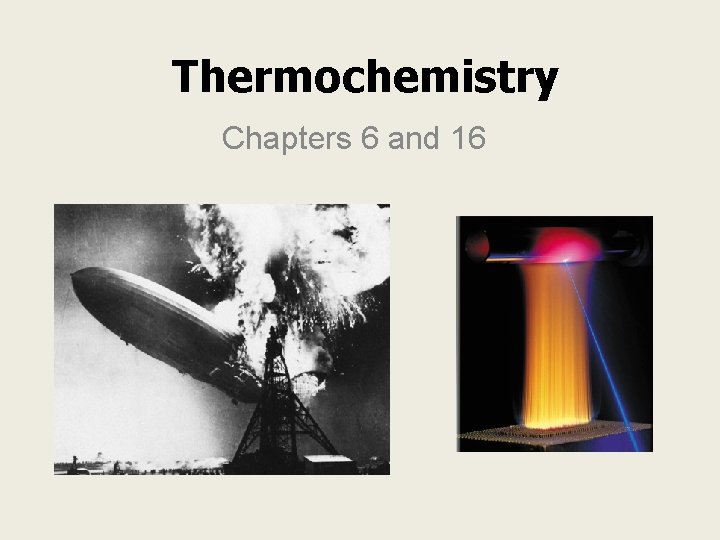 Thermochemistry Chapters 6 and 16 