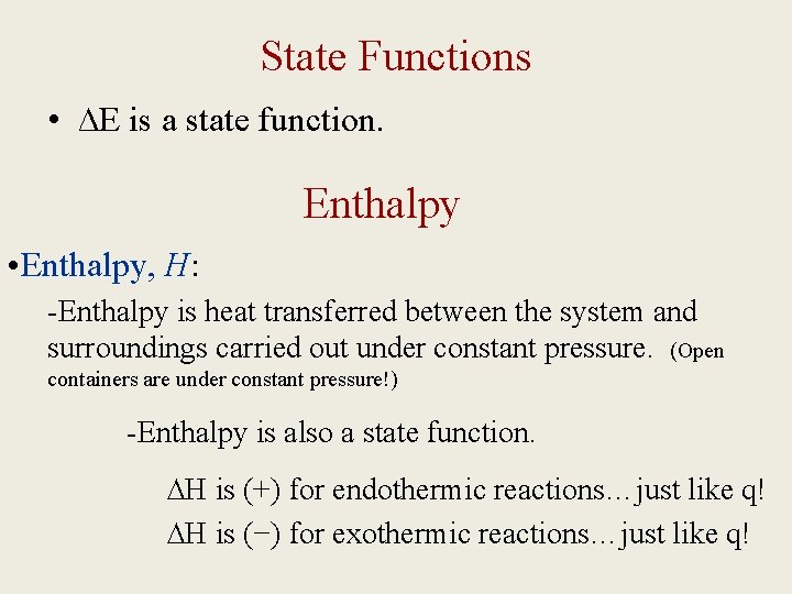 State Functions • ∆E is a state function. Enthalpy • Enthalpy, H: -Enthalpy is
