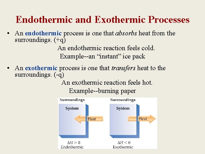 Endothermic and Exothermic Processes • An endothermic process is one that absorbs heat from