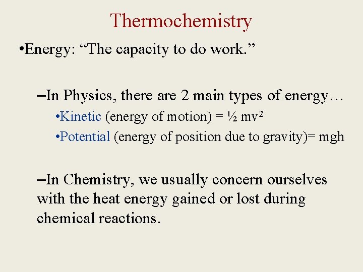 Thermochemistry • Energy: “The capacity to do work. ” –In Physics, there are 2