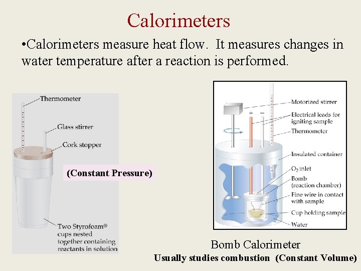 Calorimeters • Calorimeters measure heat flow. It measures changes in water temperature after a