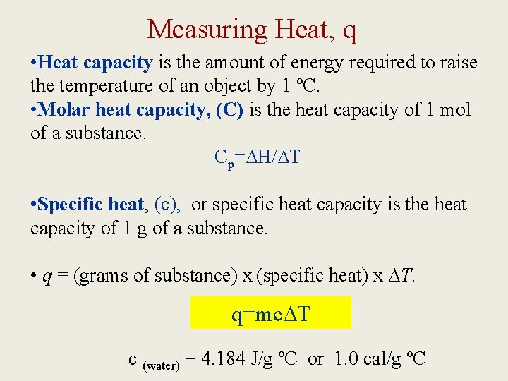 Measuring Heat, q • Heat capacity is the amount of energy required to raise