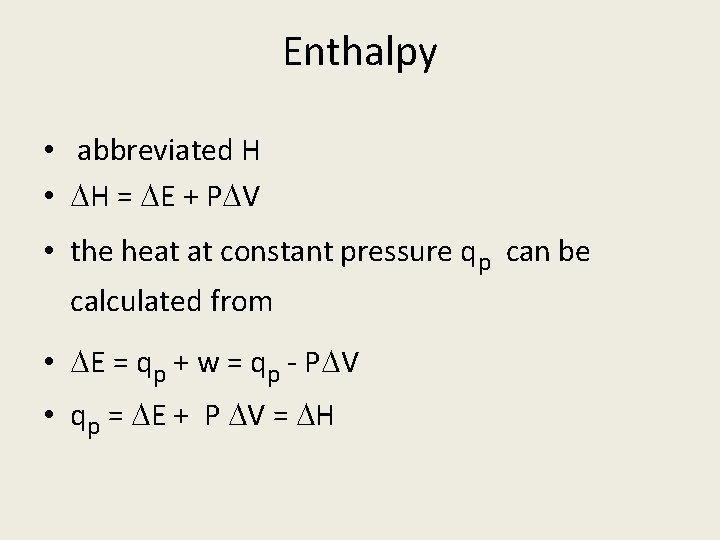 Enthalpy • abbreviated H • H = E + P V • the heat