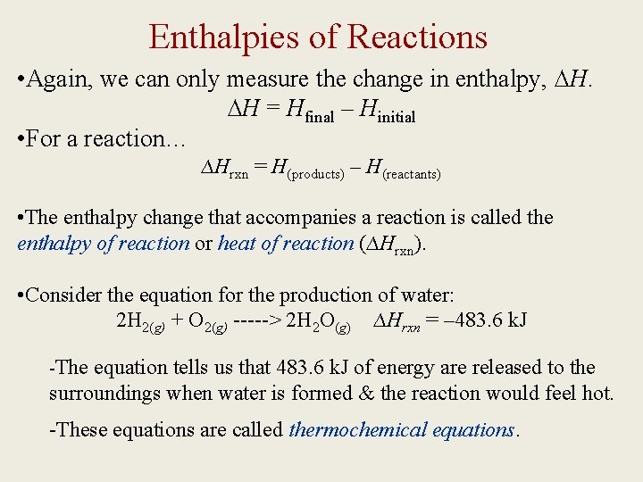 Enthalpies of Reactions • Again, we can only measure the change in enthalpy, ∆H.