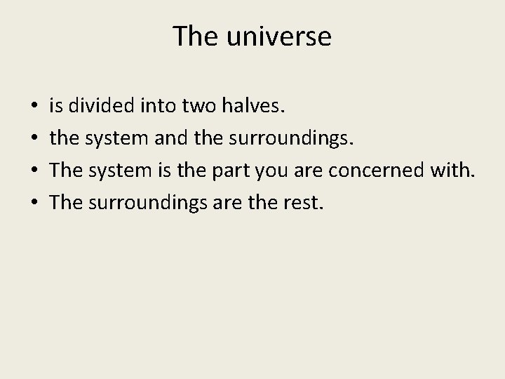 The universe • • is divided into two halves. the system and the surroundings.