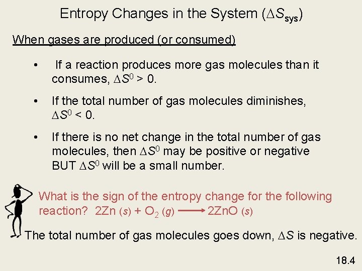 Entropy Changes in the System ( Ssys) When gases are produced (or consumed) •
