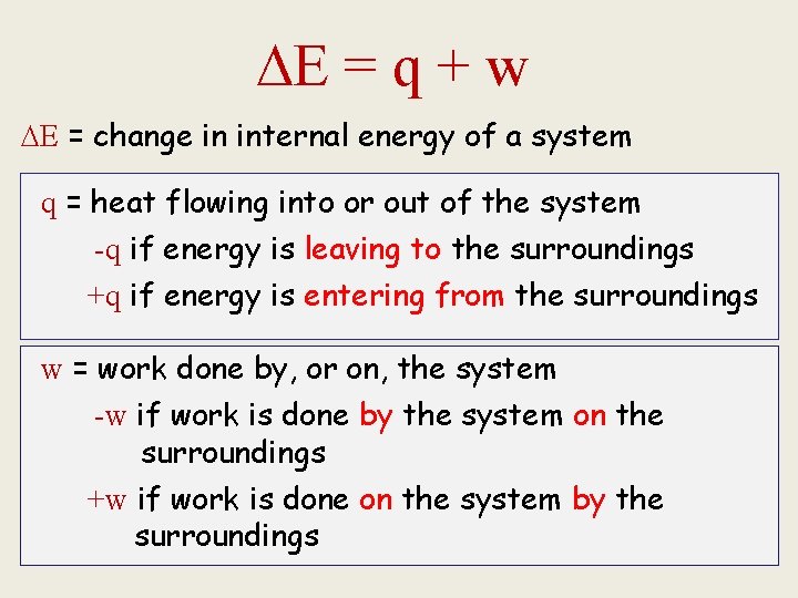  E = q + w E = change in internal energy of a