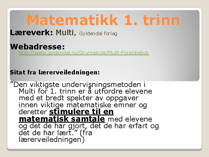 Matematikk 1. trinn Læreverk: Multi, Gyldendal forlag Webadresse: http: //www. gyldendal. no/Grunnskole/Multi-Foreldrebok Sitat fra