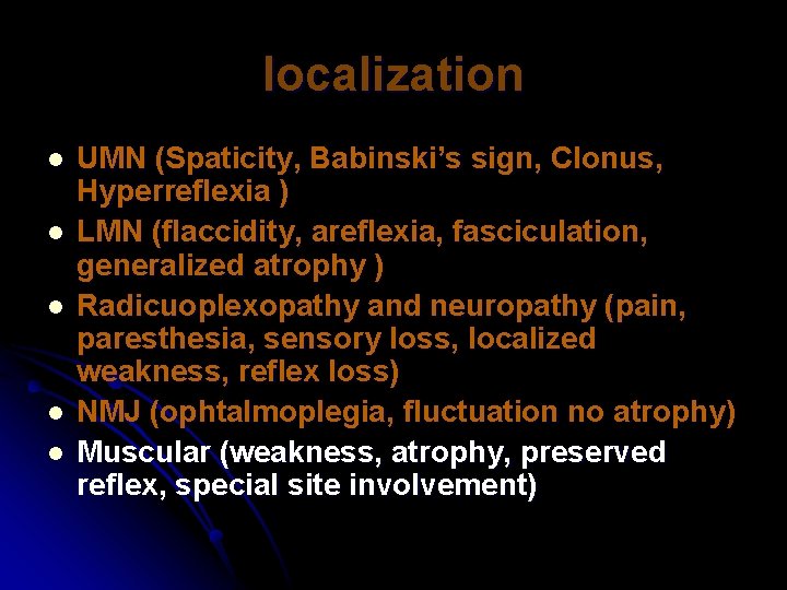 localization l l l UMN (Spaticity, Babinski’s sign, Clonus, Hyperreflexia ) LMN (flaccidity, areflexia,