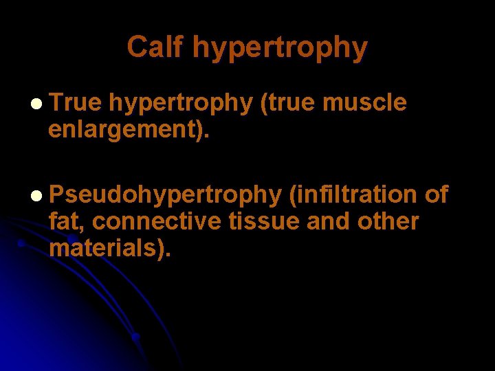 Calf hypertrophy l True hypertrophy (true muscle enlargement). l Pseudohypertrophy (infiltration of fat, connective