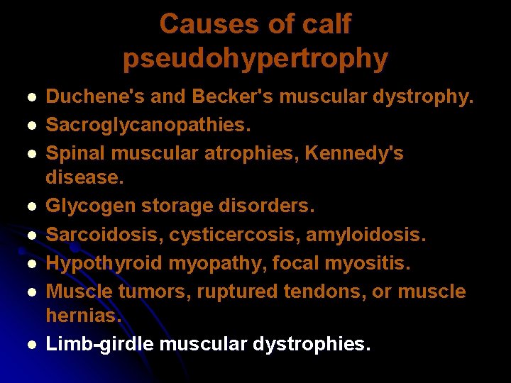 Causes of calf pseudohypertrophy l l l l Duchene's and Becker's muscular dystrophy. Sacroglycanopathies.