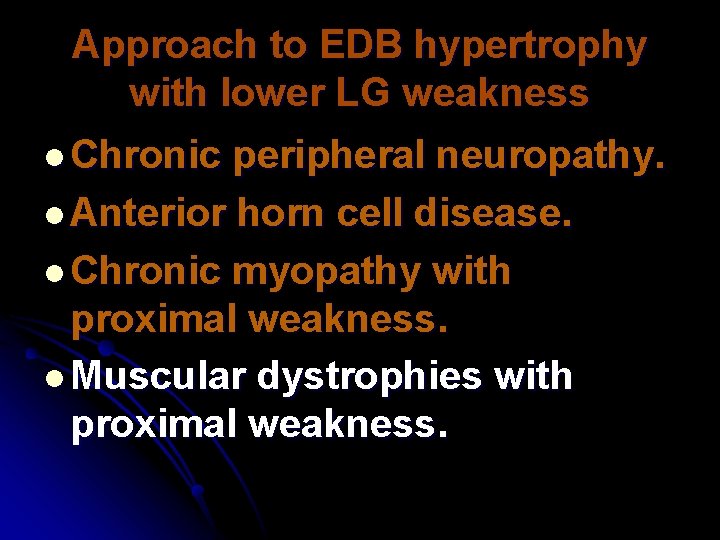 Approach to EDB hypertrophy with lower LG weakness l Chronic peripheral neuropathy. l Anterior