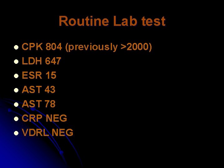 Routine Lab test CPK 804 (previously >2000) l LDH 647 l ESR 15 l