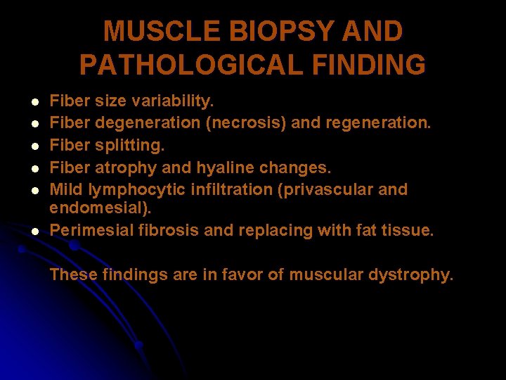 MUSCLE BIOPSY AND PATHOLOGICAL FINDING l l l Fiber size variability. Fiber degeneration (necrosis)