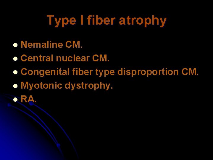 Type I fiber atrophy Nemaline CM. l Central nuclear CM. l Congenital fiber type