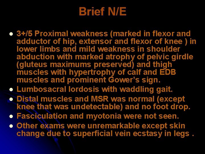 Brief N/E l l l 3+/5 Proximal weakness (marked in flexor and adductor of