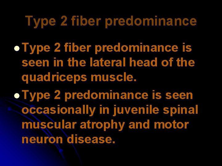Type 2 fiber predominance l Type 2 fiber predominance is seen in the lateral