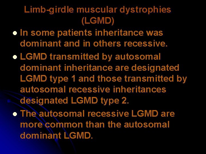 Limb-girdle muscular dystrophies (LGMD) l In some patients inheritance was dominant and in others