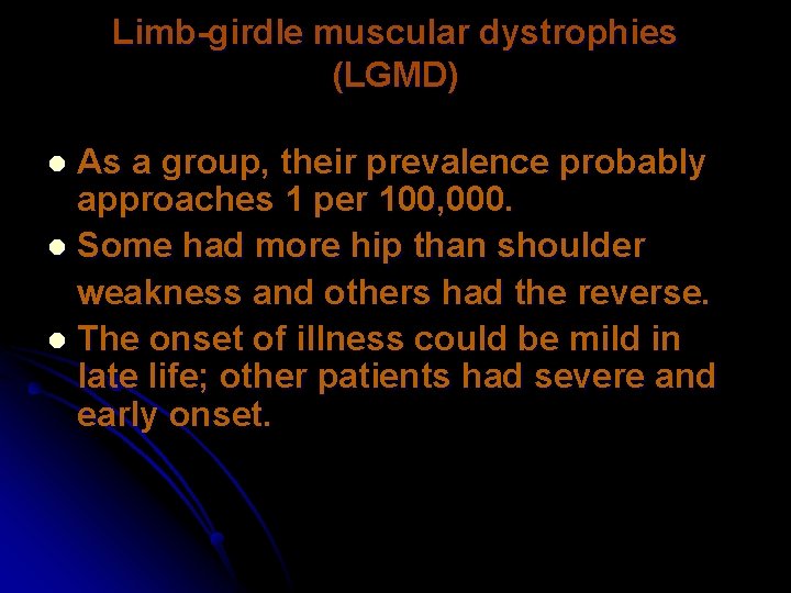 Limb-girdle muscular dystrophies (LGMD) As a group, their prevalence probably approaches 1 per 100,