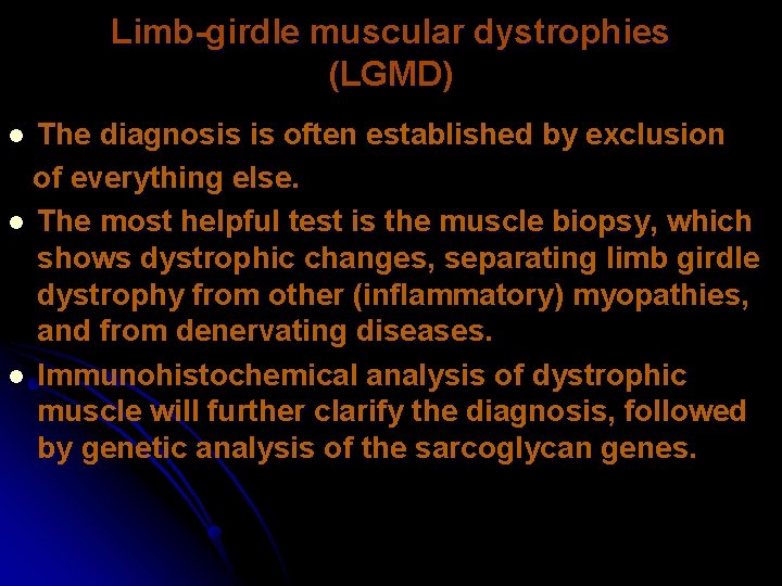Limb-girdle muscular dystrophies (LGMD) The diagnosis is often established by exclusion of everything else.