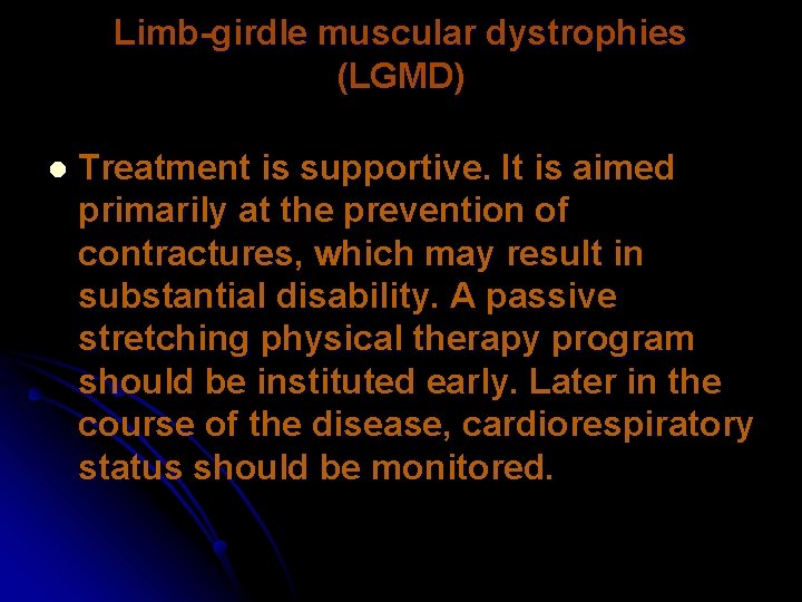 Limb-girdle muscular dystrophies (LGMD) l Treatment is supportive. It is aimed primarily at the